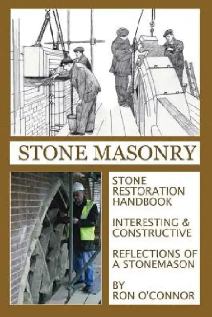 Stone Masonry: Stone Restoration Handbook by Clifford &. Ron O'Connor