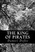 The King of Pirates: Being an Account of the Famous Enterprises of Captain Avery, the Mock King of Madagascar by Daniel Defoe