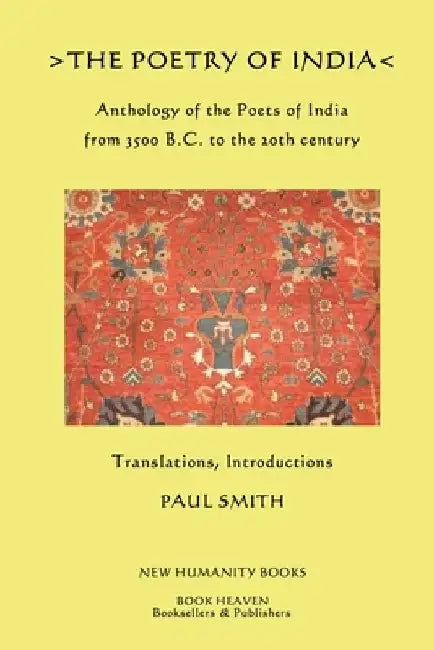The Poetry of India: Anthology of the Poets of India from 3500 B.C. to the 20th century by Paul Smith