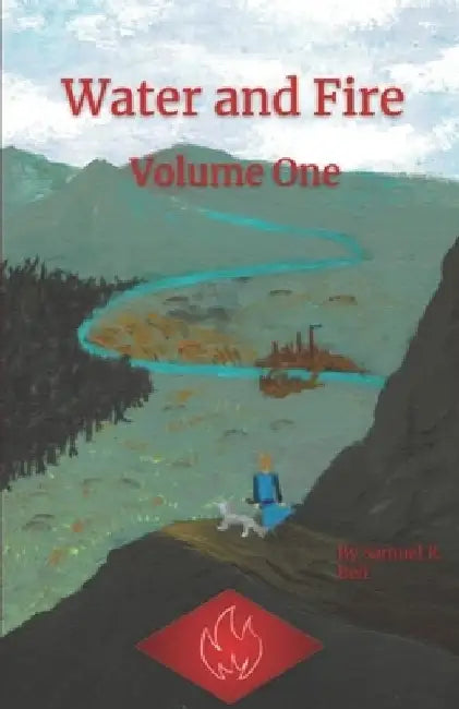 Water and Fire Volume One by Samuel R. Bell