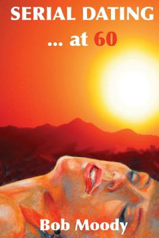 SERIAL DATING...at 60 by Bob Moody
