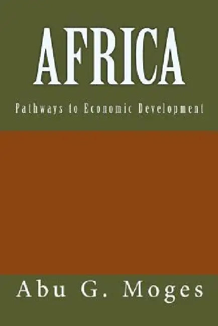 Africa: Pathways to Economic Development by Abu G. Moges