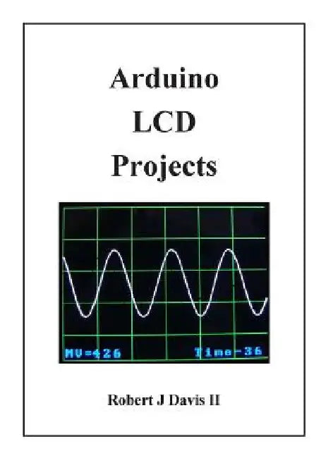 Arduino LCD Projects by Robert J., II Davis