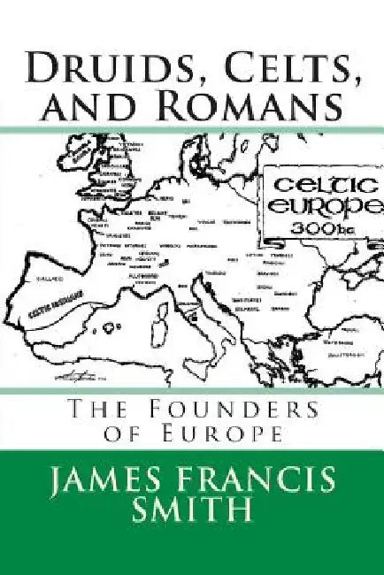 Druids, Celts, and Romans: The Founders of Europe by Sean Judy