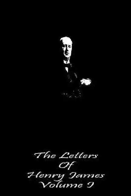 The Letters of Henry James Volume I by Henry James
