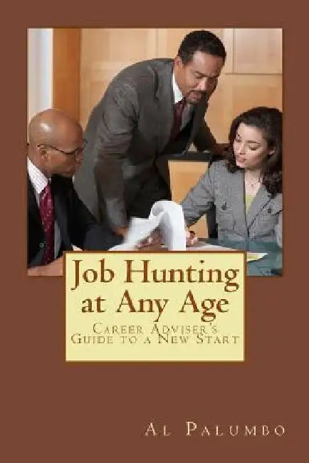 Job Hunting at Any Age: Career Adviser's Guide to a New Start by Al Palumbo
