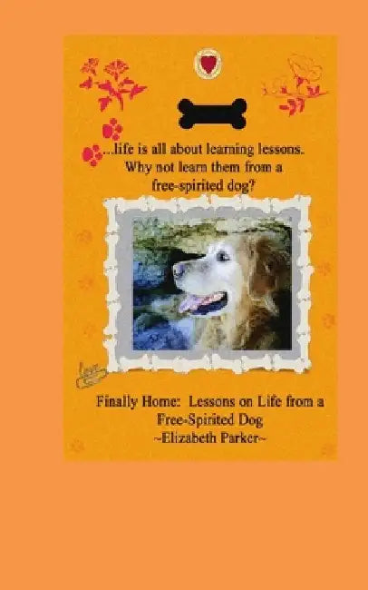 Finally Home: : Lessons on Life from a Free-Spirited Dog-LARGE PRINT by Elizabeth Parker