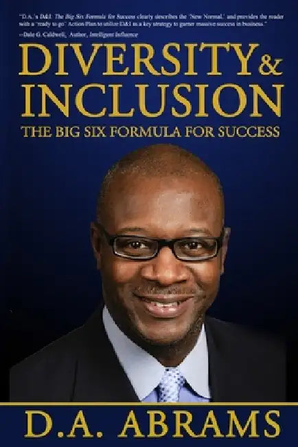 Diversity & Inclusion: The Big Six Formula for Success by D. a. Abrams
