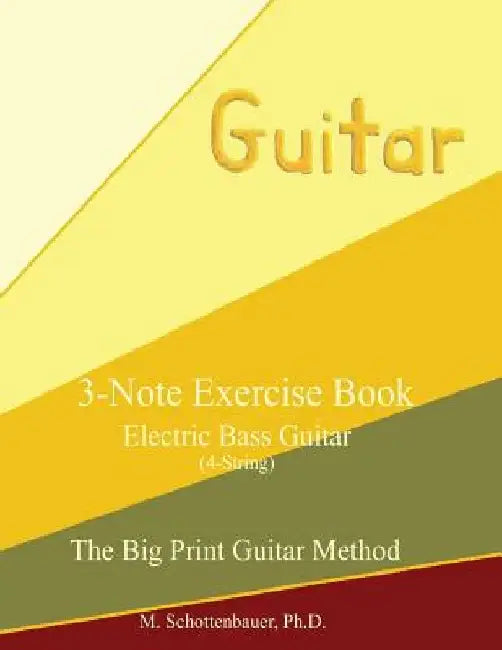 3-Note Exercise Book: Electric Bass Guitar by M. Schottenbauer