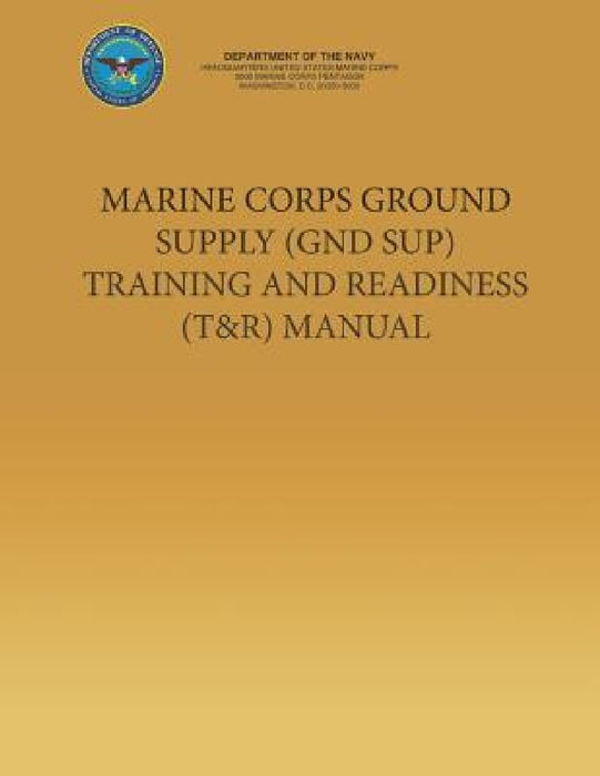 Marine Corps Ground Supply (GND SUP) Training and Readiness (T&R) Manual by Department Of the Navy