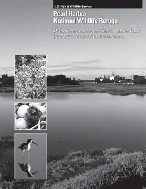 Pearl Harbor National Wildlife Refuge: Draft Comprehensive Conservation Plan and Environment Assessment by U S Fish & Wildlife Service