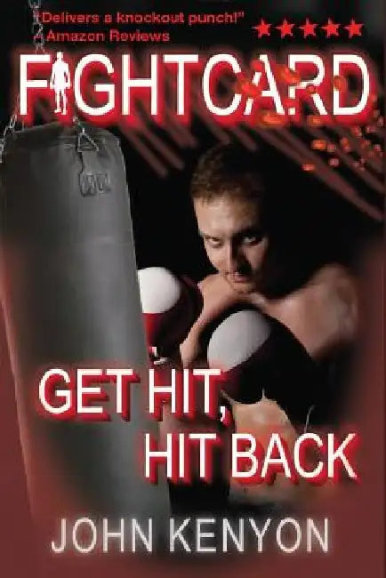 Get Hit, Hit Back: A Fight Card Story by John Kenyon