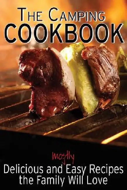 The Camping Cookbook: Delicious and Mostly Easy Recipes the Family Will Love by Jennie Davis