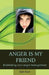 Anger Is My Friend: Rethinking teen anger management by Sam Ross