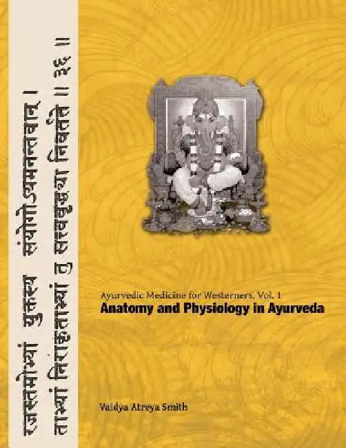 Ayurvedic Medicine for Westerners: Anatomy and Physiology in Ayurveda by Vaidya Atreya Smith