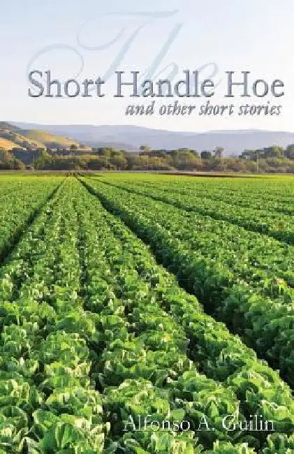 The Short Handle Hoe by Alfonso a. Guilin