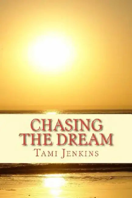 Chasing The Dream by Tami Jenkins