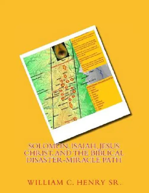 Solomon, Isaiah, Jesus Christ, and the Biblical Disaster-Miracle Path by William C., Sr. Henry