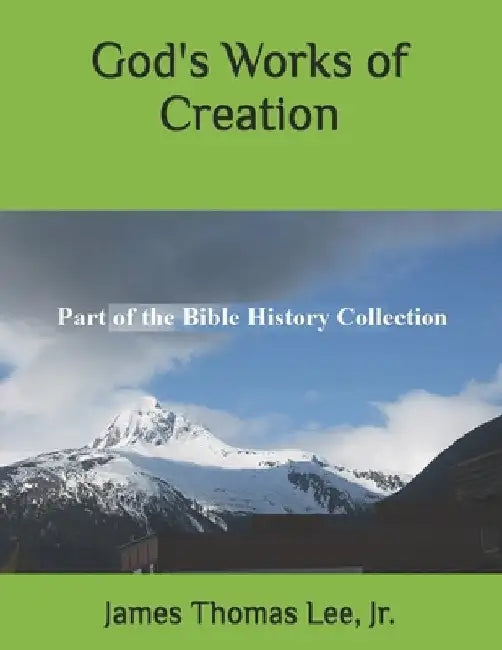 God's Works of Creation by James Thomas, Jr. Lee