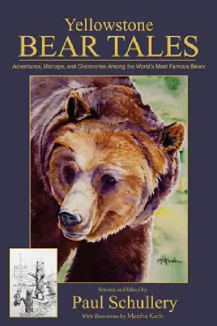 Yellowstone Bear Tales: Adventures, Mishaps, and Discoveries Among the World's Most Famous Bears by Marsha Karle