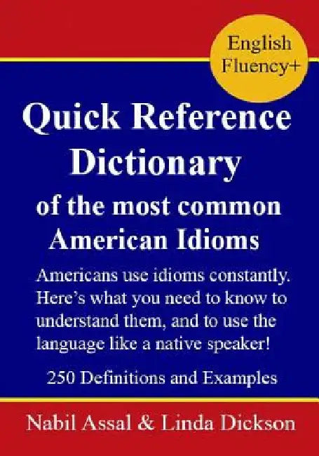 Quick Reference Dictionary: of the most common American Idioms by Linda Dickson