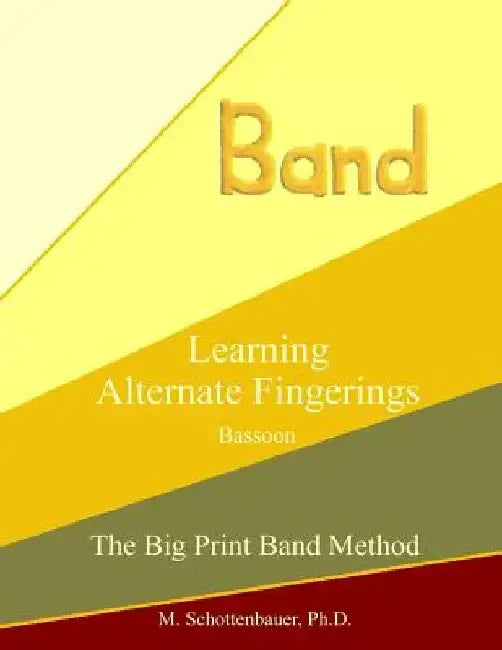 Learning Alternate Fingerings: Bassoon by M. Schottenbauer