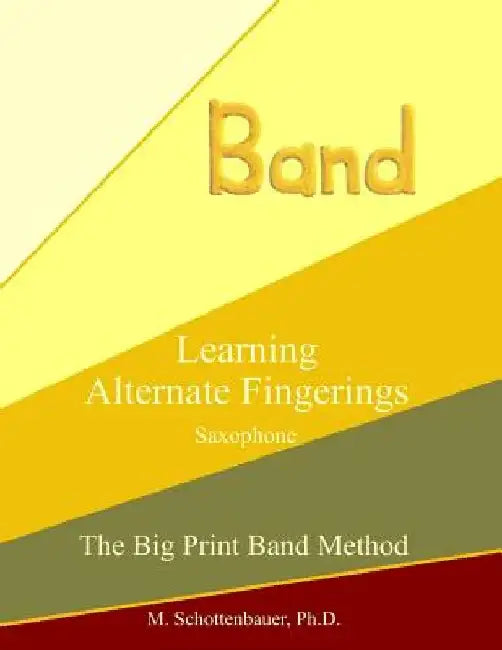 Learning Alternate Fingerings: Saxophone by M. Schottenbauer