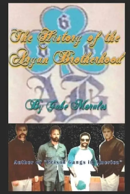 The History of the Aryan Brotherhood by Gabriel C. Morales