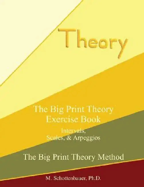 The Big Print Theory Exercise Book: Intervals, Scales, and Arpeggios by M. Schottenbauer