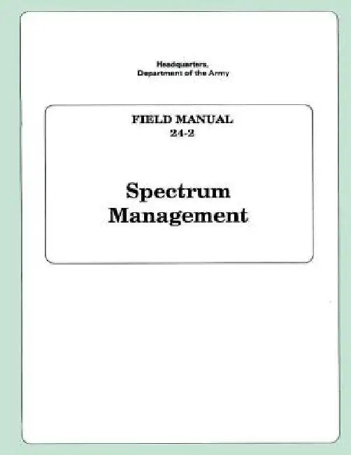 Spectrum Management: Field Manual 24-2 by Department of the Army
