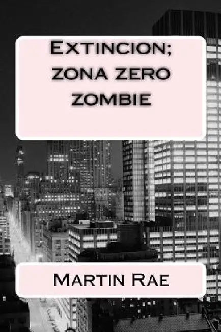 Extincion; zona zero zombie by Rae, Martin