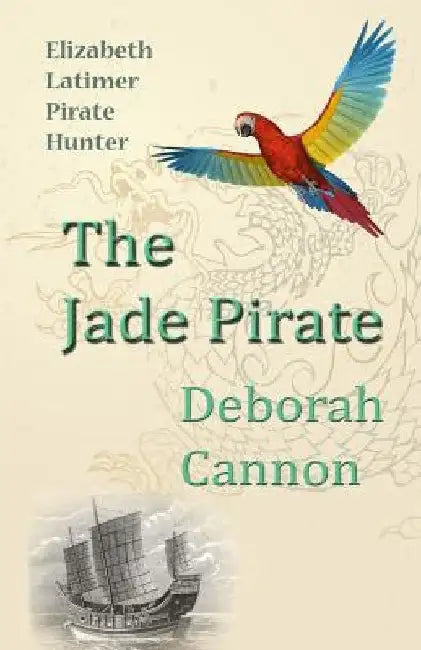 The Jade Pirate: Elizabeth Latimer, Pirate Hunter by Deborah Cannon