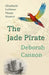 The Jade Pirate: Elizabeth Latimer, Pirate Hunter by Deborah Cannon