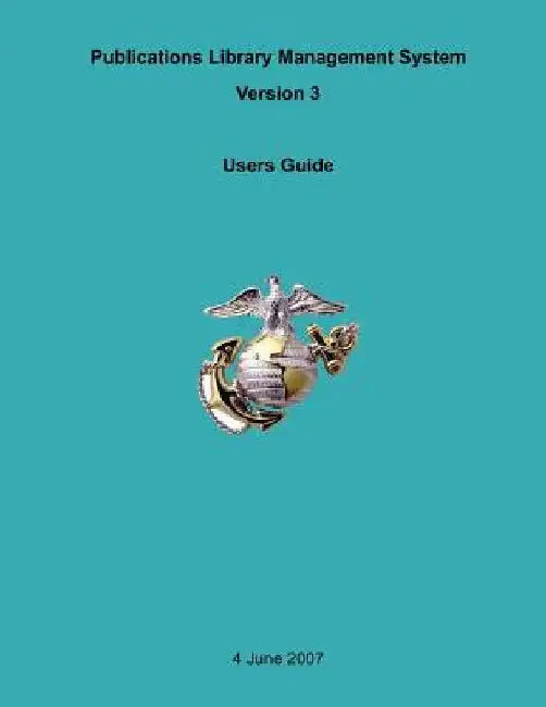 Publications Library Management System, Version 3 Users Guide by U S Marine Corps