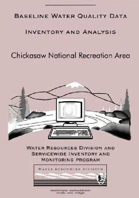 Baseline Water Quality Data Inventory and Analysis: Chickasaw National Recreation Area by Water Resource Division