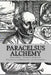Paracelsus - Alchemy: The Alchemical Writings of Paracelsus by Philippus Aureolus Theophrastus Bombastu
