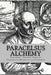 Paracelsus - Alchemy: The Alchemical Writings of Paracelsus by Philippus Aureolus Theophrastus Bombastu