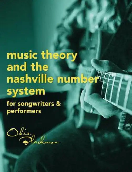 Music Theory And The Nashville Number System: For Songwriters & Performers by Odie Blackmon