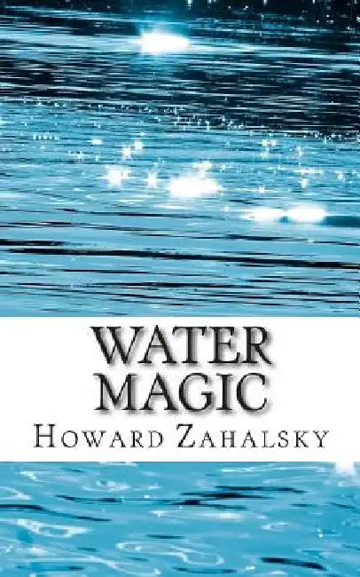 Water Magic by Howard P. Zahalsky