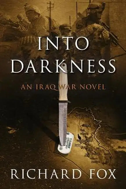 Into Darkness: An Iraq War Novel by Richard Fox