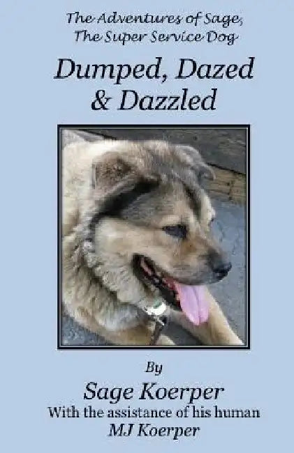 Dumped, Dazed & Dazzled by Mj Koerper