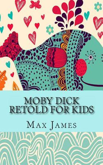 Moby Dick Retold for Kids: (Beginner Reader Classics) by James, Max