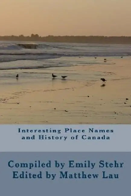 Interesting Place Names and History of Canada by Matthew Lau