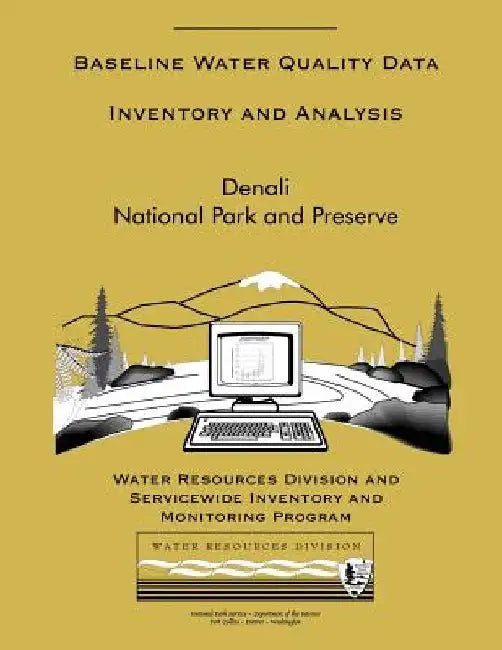 Denali National Park and Preserve: Baseline Water Quality Data Inventory and Analysis by National Park Service