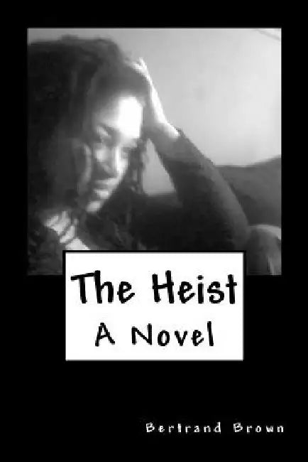 The Heist by Bertrand Brown