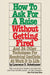 How To Ask For A Raise Without Getting Fired: And 24 Other Techniques For Resolving Conflicts At Work & In Life by Lawrence D. Schwimmer