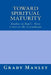 Toward Spiritual Maturity: Studies in Paul's First Letter to the Corinthians by Grady Manley