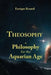 Theosophy: A Philosophy for the Aquarian Age by Enrique Renard