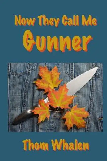 Now They Call Me Gunner by Thom Whalen