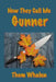 Now They Call Me Gunner by Thom Whalen